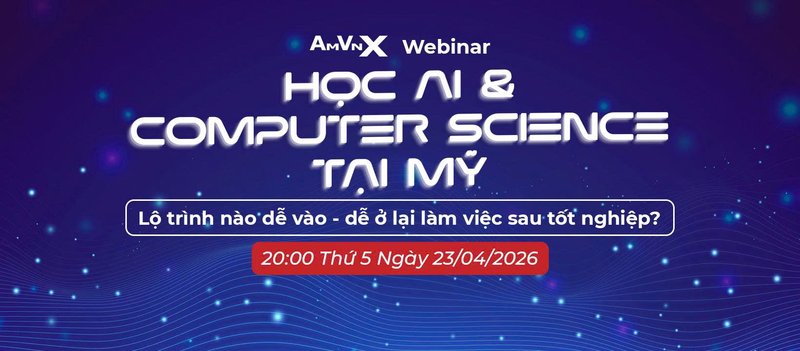 Webinar 23/4: Du học Mỹ ngành AI & CS - Lắng nghe đại diện OSU và học sinh AMVNX đang làm việc tại Mỹ