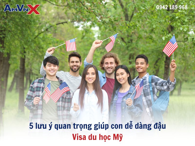 5 lưu ý quan trọng giúp con dễ dàng đậu Visa du học Mỹ