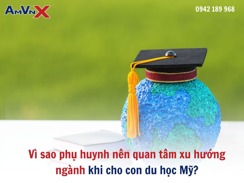 Vì sao phụ huynh nên quan tâm xu hướng ngành khi cho con du học Mỹ